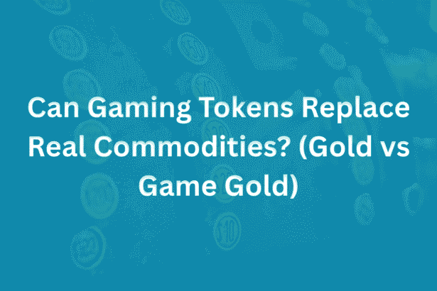 Can Gaming Tokens Replace Real Commodities (Gold vs Game Gold)