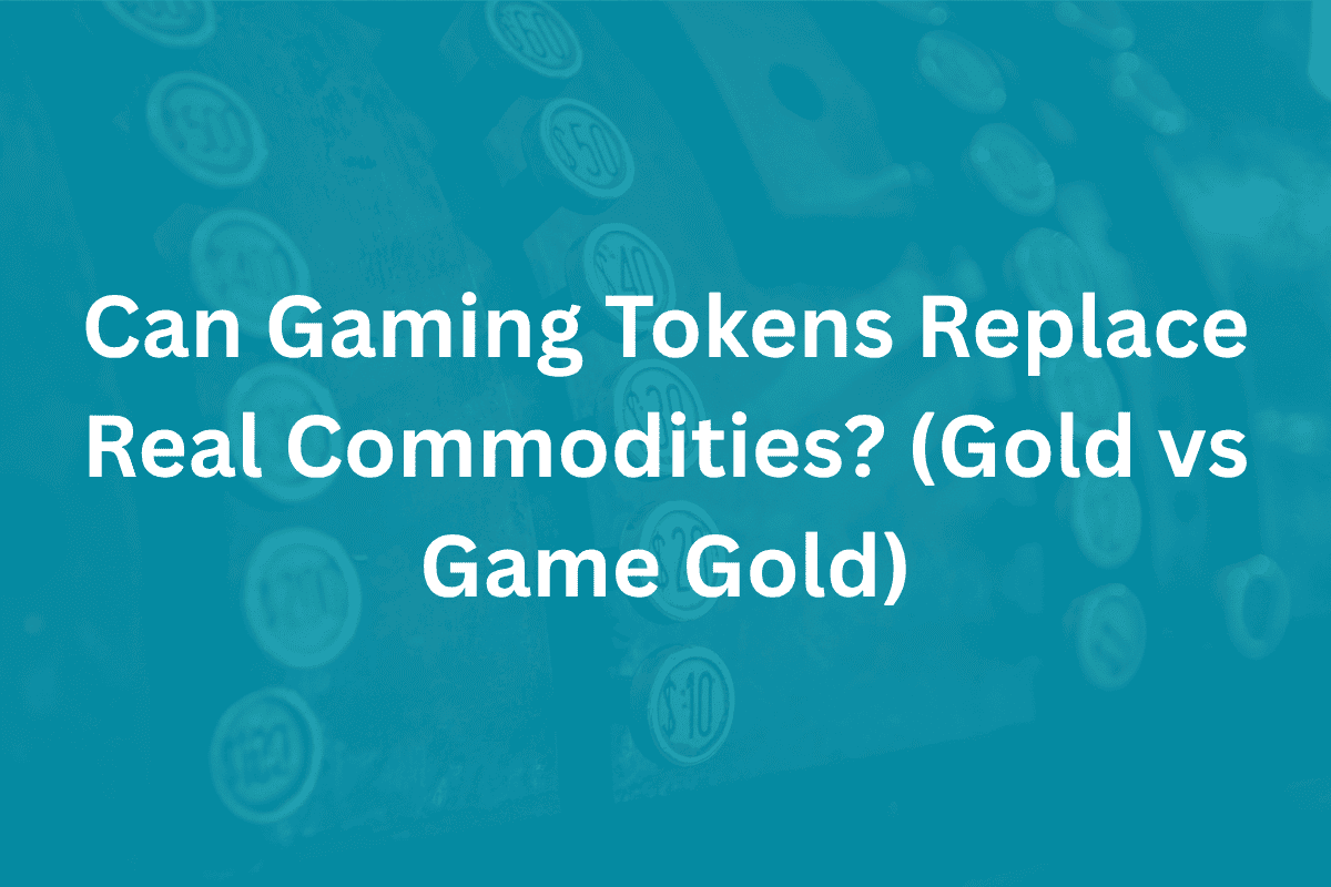 Can Gaming Tokens Replace Real Commodities (Gold vs Game Gold)