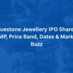 Bluestone Jewellery IPO Share – GMP, Price Band, Dates & Market Buzz